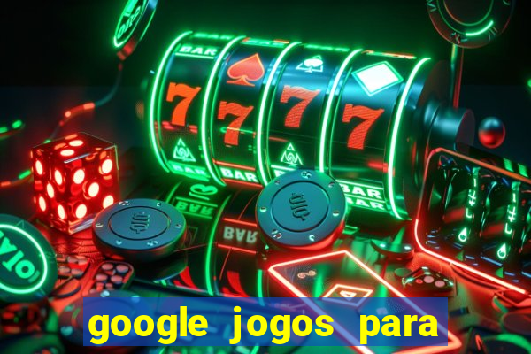 google jogos para ganhar dinheiro